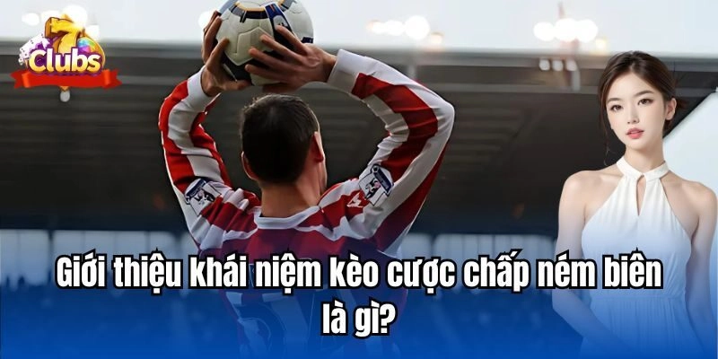 Sơ lược về kèo ném biên 